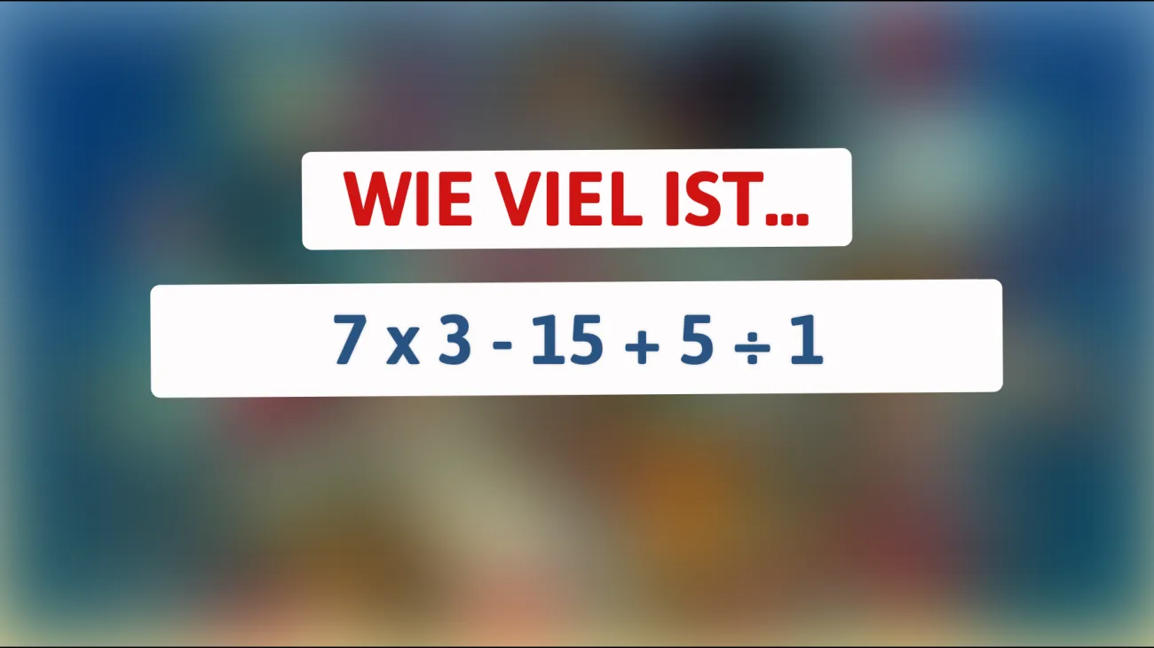 Nur Genies lösen es! Kannst du das herausfordernde Rätsel 7 x 3 - 15 + 5 ÷ 1 knacken?"